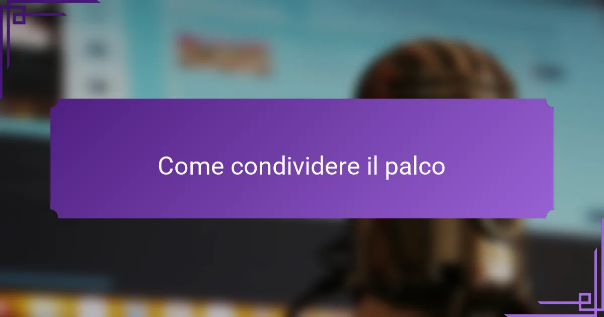 Come condividere il palco