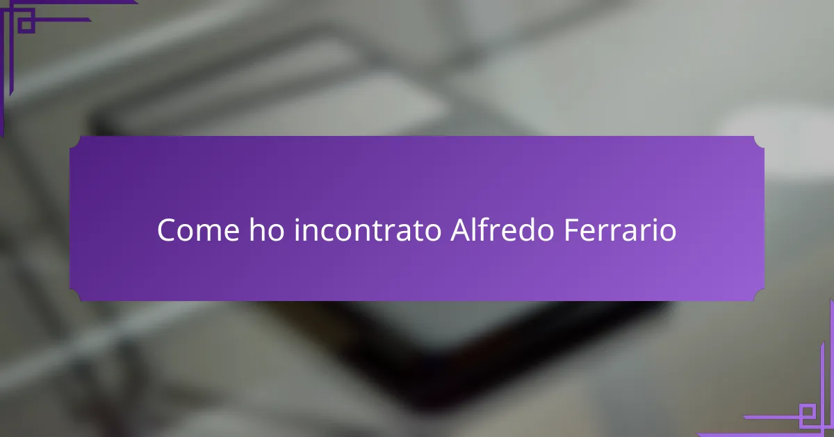 Come ho incontrato Alfredo Ferrario