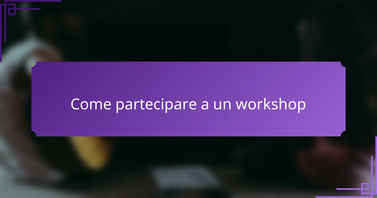 Come partecipare a un workshop