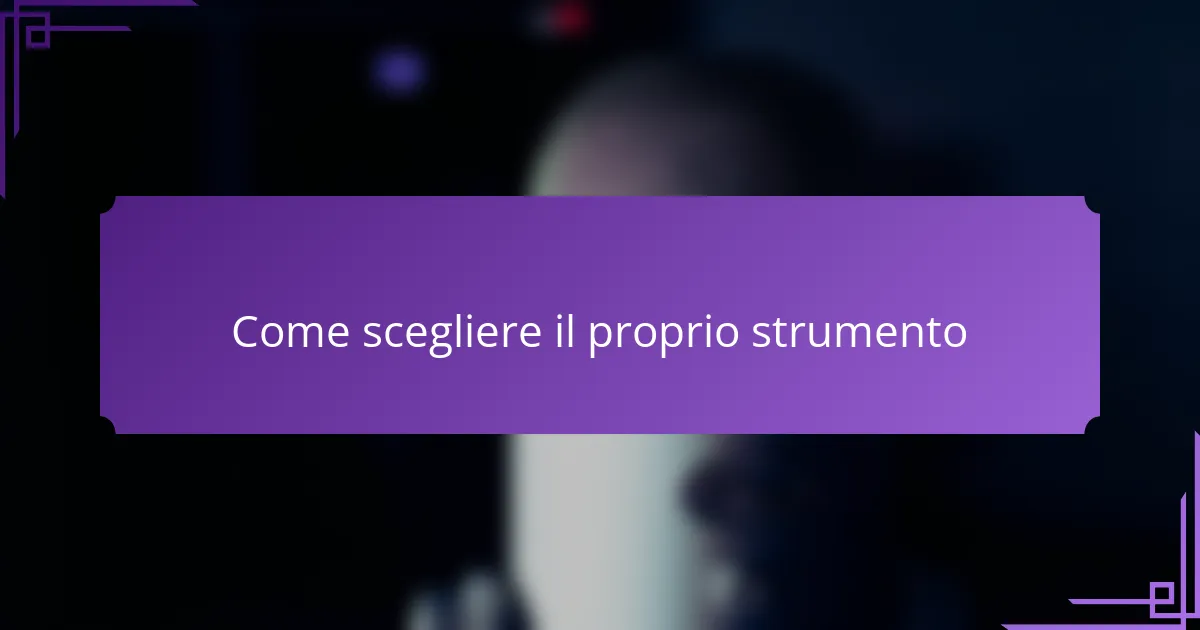 Come scegliere il proprio strumento