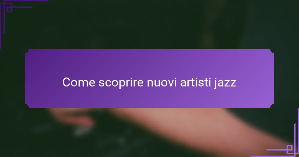 Come scoprire nuovi artisti jazz