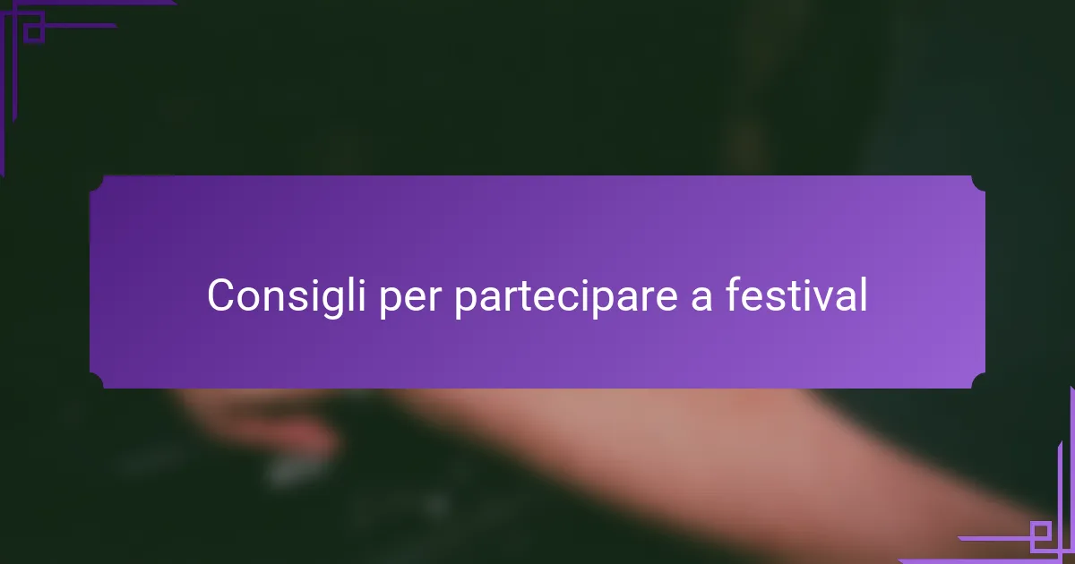 Consigli per partecipare a festival