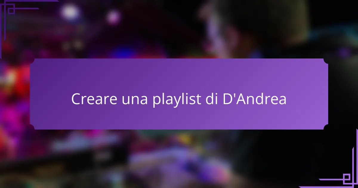 Creare una playlist di D'Andrea