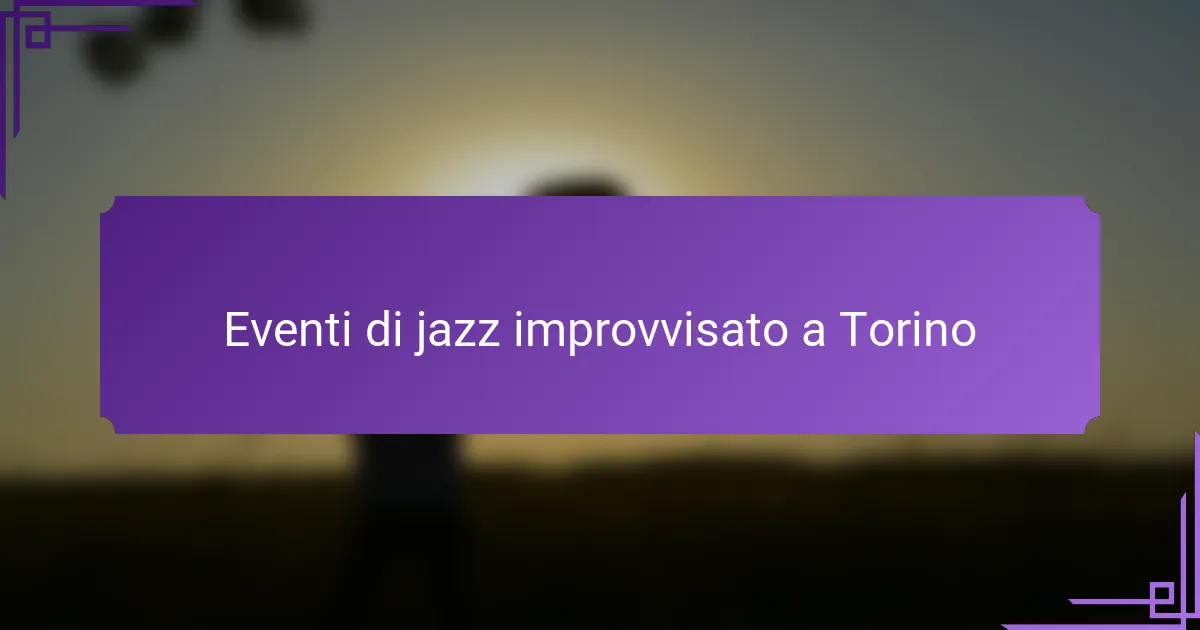 Eventi di jazz improvvisato a Torino