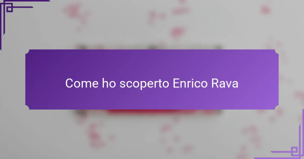 Come ho scoperto Enrico Rava