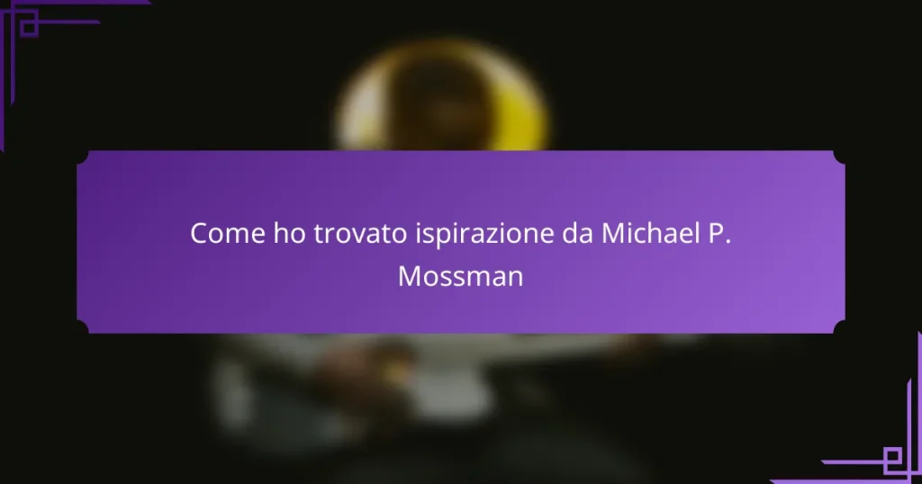 Come ho trovato ispirazione da Michael P. Mossman