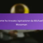 Come ho trovato ispirazione da Michael P. Mossman