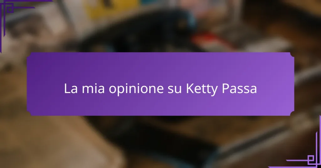 La mia opinione su Ketty Passa