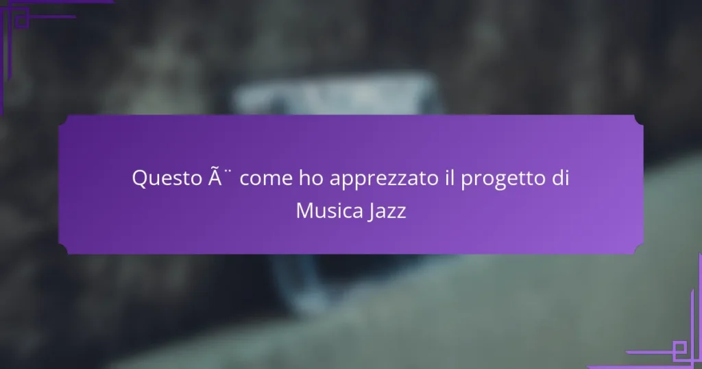 Questo è come ho apprezzato il progetto di Musica Jazz