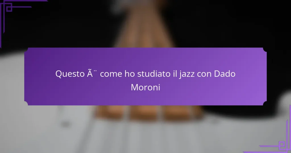 Questo è come ho studiato il jazz con Dado Moroni