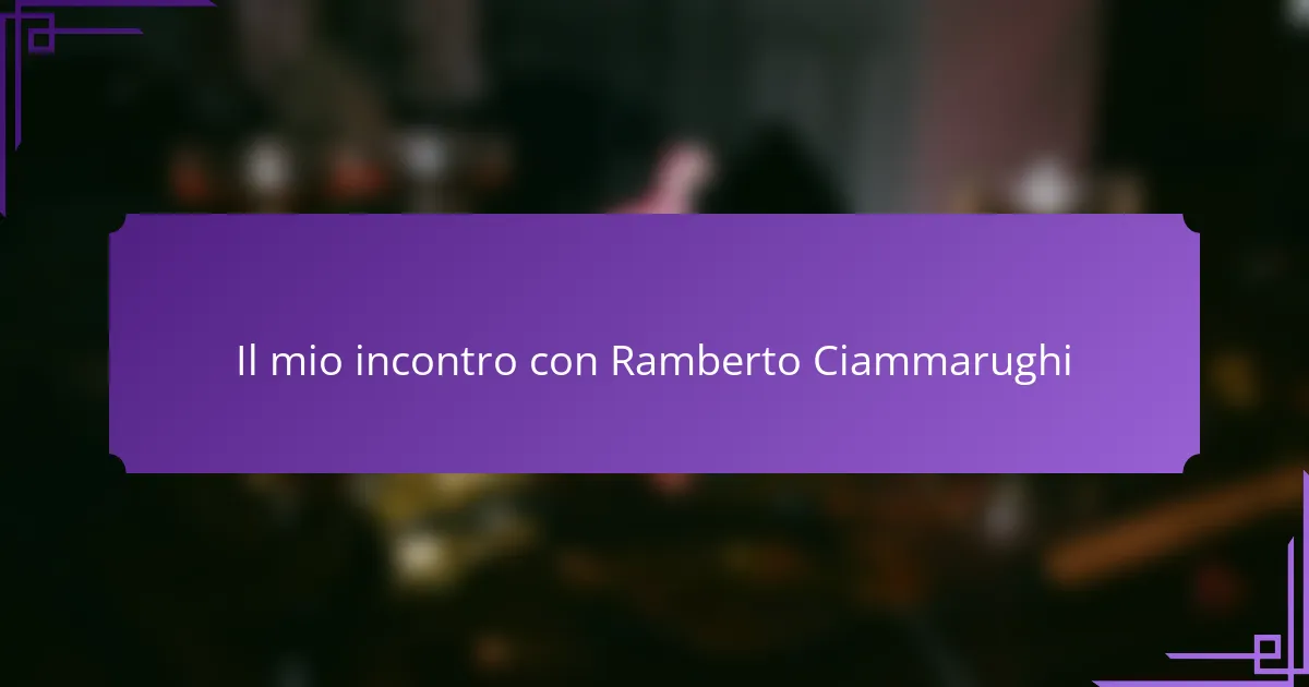 Il mio incontro con Ramberto Ciammarughi