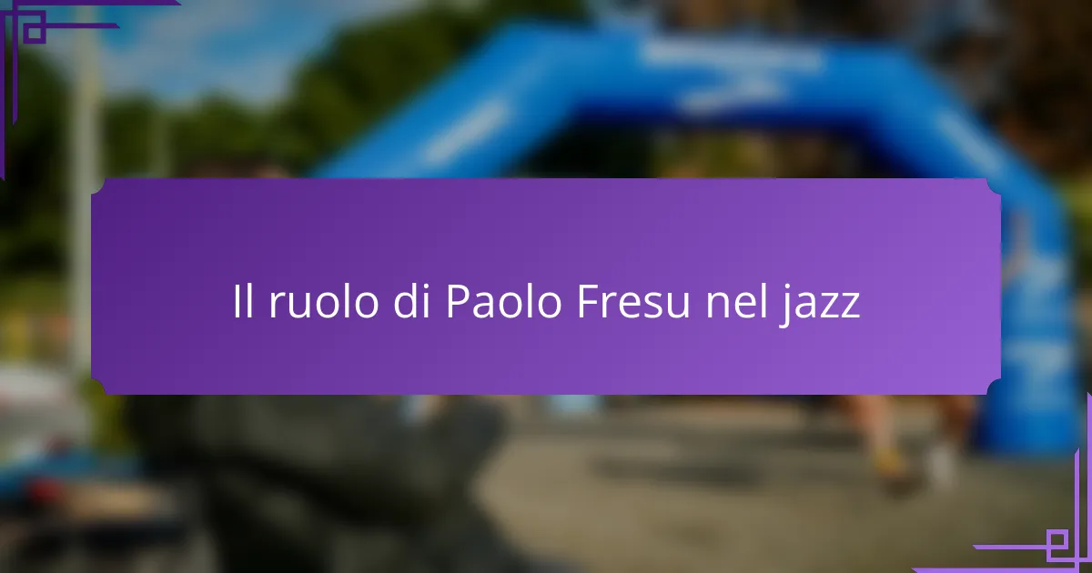 Il ruolo di Paolo Fresu nel jazz