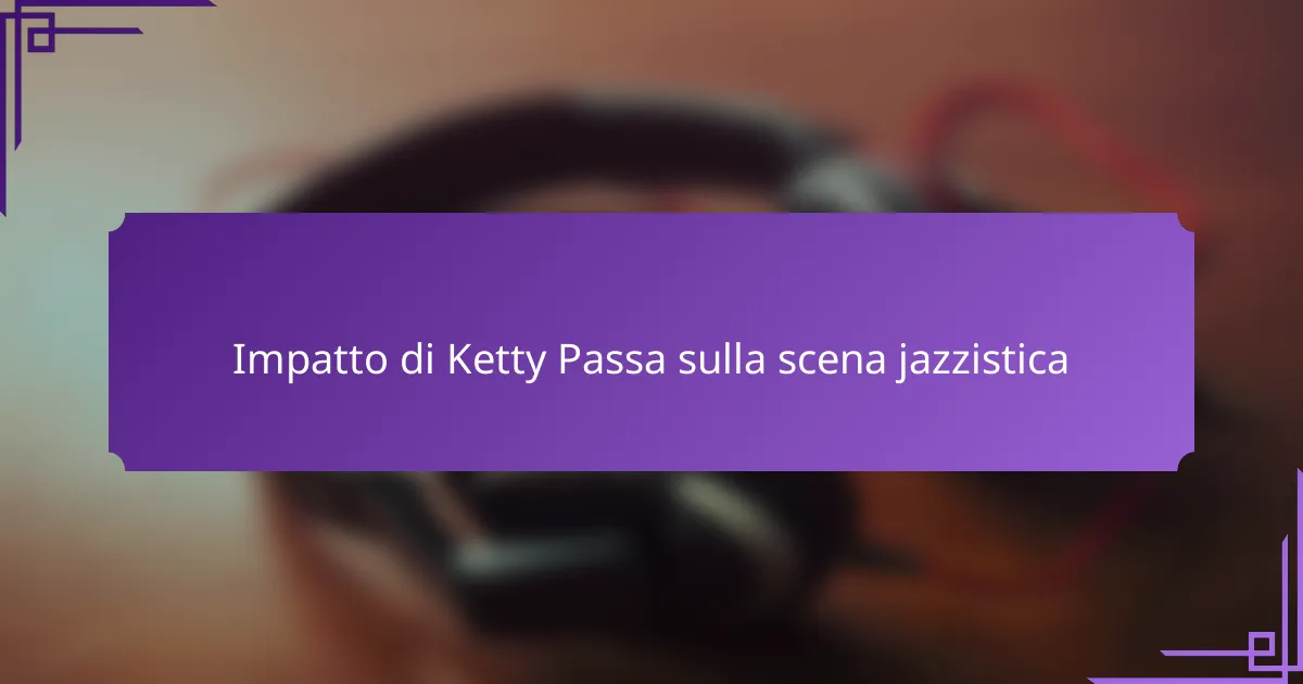 Impatto di Ketty Passa sulla scena jazzistica