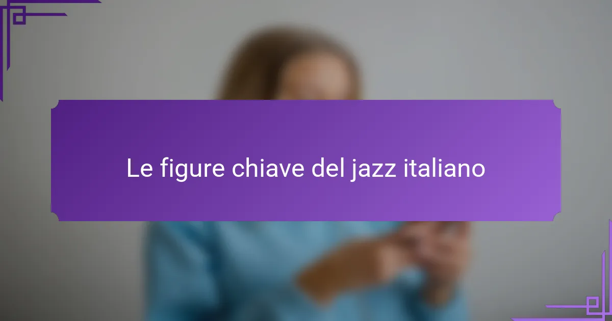 Le figure chiave del jazz italiano