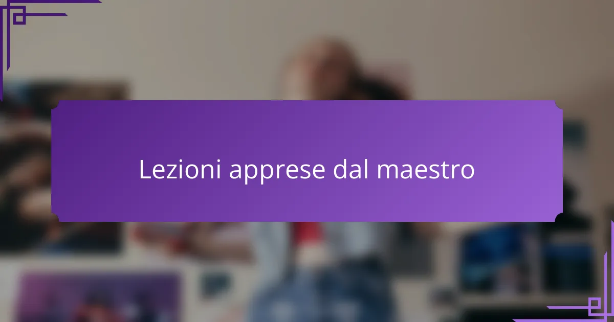 Lezioni apprese dal maestro