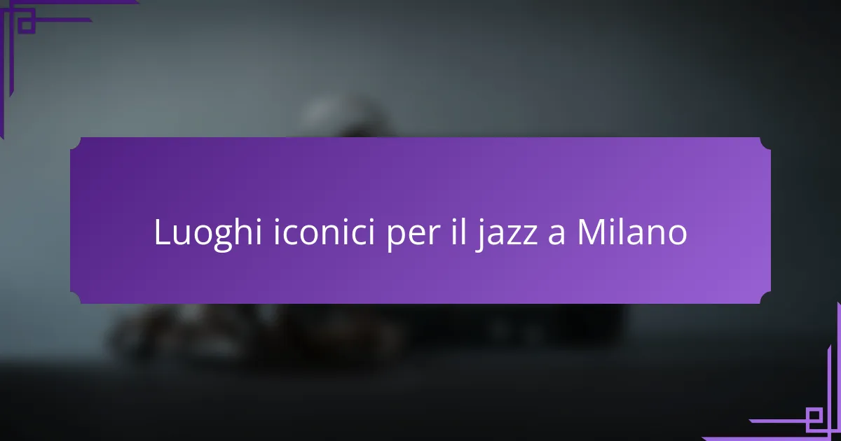 Luoghi iconici per il jazz a Milano