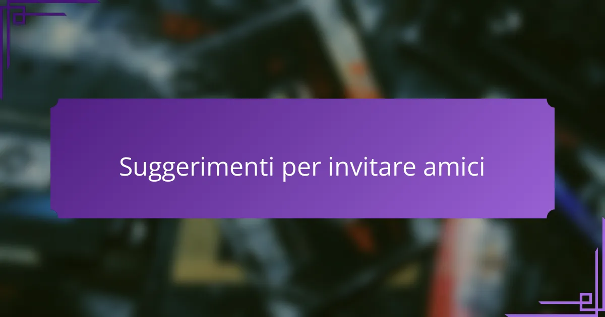 Suggerimenti per invitare amici